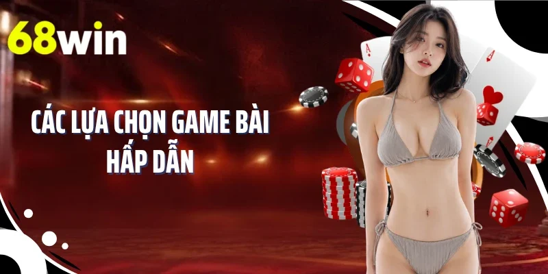 Các lựa chọn game bài hấp dẫn