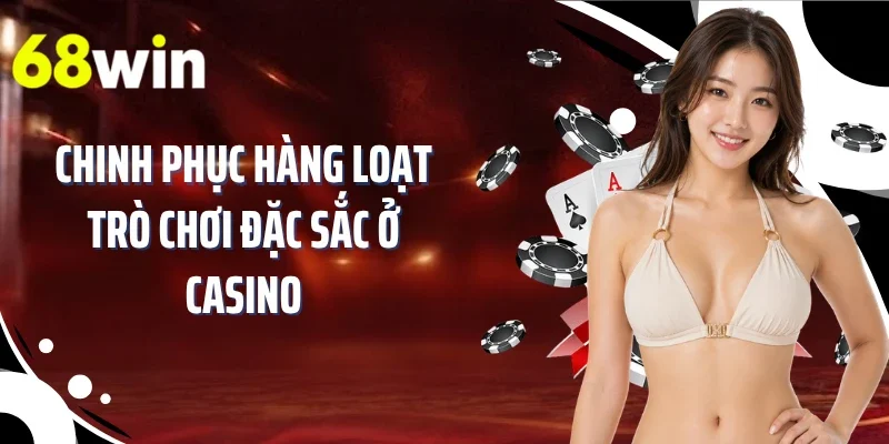 Chinh phục hàng loạt trò chơi đặc sắc ở Casino