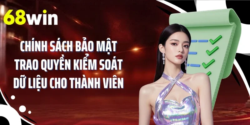 Chính sách bảo mật trao quyền kiểm soát dữ liệu cho thành viên