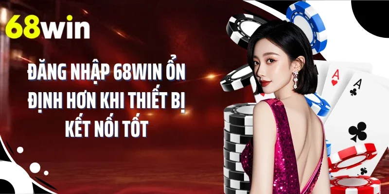 Đăng nhập 68WIN nhanh hơn khi chuẩn bị đúng thông tin truy cập
