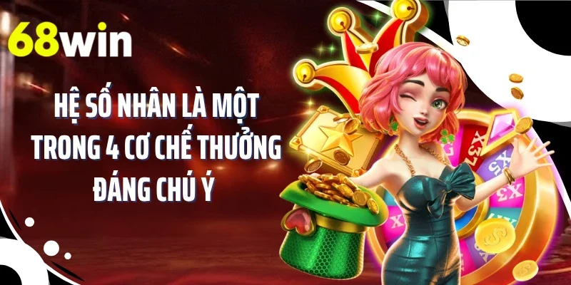 Hệ số nhân là một trong 4 cơ chế thưởng đáng chú ý 
