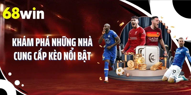 Khám phá những nhà cung cấp kèo nổi bật