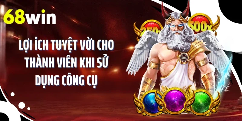 Lợi ích tuyệt vời cho thành viên khi sử dụng công cụ