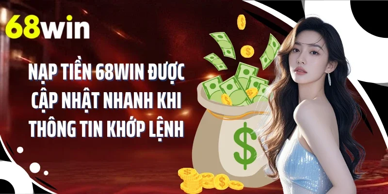 Nạp tiền 68WIN được cập nhật nhanh khi thông tin khớp lệnh