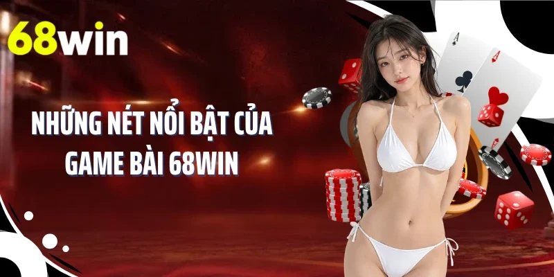 Những nét nổi bật của game bài 68WIN