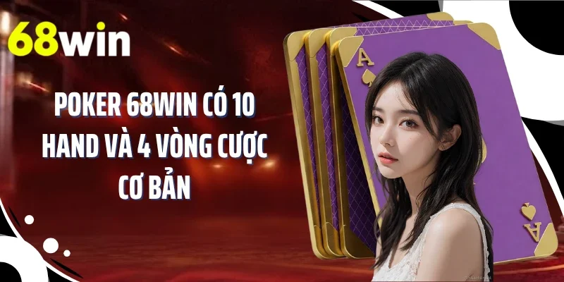 Poker 68WIN có 10 hand và 4 vòng cược cơ bản
