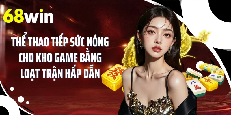 Thể thao tiếp sức nóng cho kho game bằng loạt trận hấp dẫn