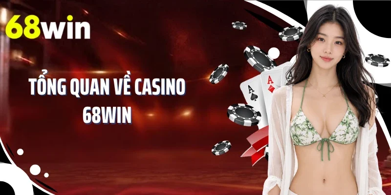 Tổng quan về Casino 68WIN