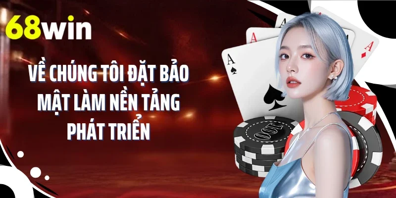 Về chúng tôi đặt bảo mật làm nền tảng phát triển